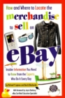Image for How &amp; Where to Locate the Merchandise to Sell on Ebay : Insider Information You Need to Know from the Experts Who Do It Every Day
