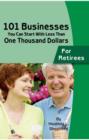 Image for 101 Businesses You Can Start with Less Than One Thousand Dollars - For Retirees