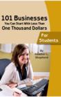 Image for 101 Businesses You Can Start with Less Than One Thousand Dollars - For Students