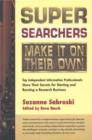 Image for Super Searchers Make it on Their Own : Top Independent Information Professionals Share Their Secrets for Starting and Running a Research Business