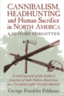 Image for Cannibalism, Headhunting  and Human Sacrifice in North America