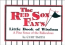Image for The Red Sox Fan&#39;s Little Book of Wisdom : A Fine Sense of the Ridiculous