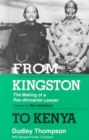 Image for From Kingston To Kenya : The Making of a Pan-Africanist Lawyer