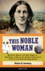 Image for This noble woman  : Myrtilla Miner and her fight to establish a school for African American girls in the slaveholding South