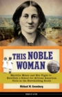 Image for This noble woman: Myrtilla Miner and her fight to establish a school for African American girls in the slaveholding South