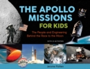 Image for The Apollo missions for kids: the people and engineering behind the race to the moon with 21 activities