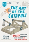Image for The art of the catapult: build Greek ballistae, Roman onagers, English trebuchets, and more ancient artillery