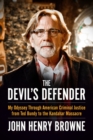 Image for The devil&#39;s defender  : my odyssey through American criminal justice from Ted Bundy to the Kandahar massacre