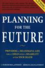 Image for Planning for the Future : Providing a Meaningful Life for a Child with a Disability After Your Death