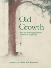 Image for Old growth  : the best writing about trees from Orion Magazine