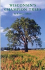 Image for Wisconsin&#39;s Champion Trees : A Tree Hunter&#39;s Guide