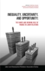 Image for Inequality, uncertainty, and opportunity  : the varied and growing role of finance in labor relations