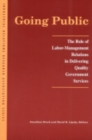 Image for Going public  : the role of labor-management relations in delivering quality government services