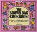 Image for Brown Bag Cook Book : Nutritious Portable Lunches for Kids and Grown-ups