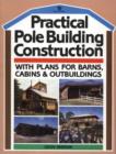 Image for Practical Pole Building Construction : With Plans for Barns, Cabins and Outbuildings