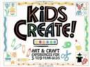 Image for Kids create!  : art &amp; craft experiences for 3- to 9-year-olds