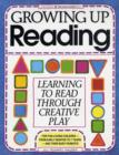 Image for Growing Up Reading : Learning to Read Through Creative Play
