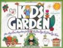 Image for Kids Garden! : The Anytime, Anyplace Guide to Sowing and Growing Fun