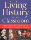 Image for Living History in the Classroom : Integrative Arts Activities for Making Social Studies Meaningful