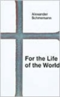 Image for For the life of the world  : sacraments and orthodoxy