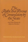 Image for Right &amp; Wrong of Compulsion by the State, &amp; other Essays