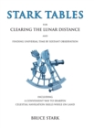 Image for Stark Tables : For Clearing the Lunar Distance and Finding Universal Time by Sextant Observation Including a Convenient Way to Sharpen Celestial Navigation Skills While on Land