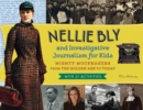 Image for Nellie Bly and investigative journalism for kids: mighty muckrakers from the golden age to today, with 21 activities