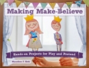 Image for Making make-believe  : hands-on projects for play and pretend