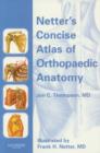 Image for Netter&#39;s Concise Atlas of Orthopaedic Anatomy