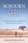 Image for Sojourn on the Veld : A Call to Mission, Machines, and Brotherhood in South Africa&#39;s Age of Apartheid