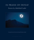 Image for In Praise of Defeat: Poems by Abdellatif Laabi