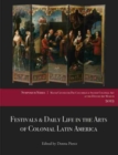 Image for Festivals &amp; daily life in the arts of colonial Latin America, 1492-1850  : papers from the 2012 Mayer Center Symposium at the Denver Art Museum