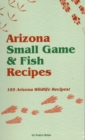 Image for Arizona Small Game &amp; Fish Recipes