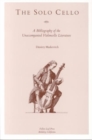 Image for The Solo Cello : A Bibliography of the Unaccompanied Violoncello Literature