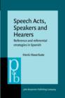 Image for Speech Acts, Speakers and Hearers : Reference and referential strategies in Spanish
