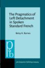 Image for The Pragmatics of Left Detachment in Spoken Standard French