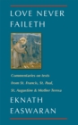 Image for Love Never Faileth : Commentaries on texts from St. Francis, St. Paul, St. Augustine &amp; Mother Teresa