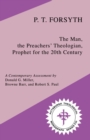 Image for P.T.Forsyth : The Man, the Preachers&#39; Theologian, Prophet for the 20th Century