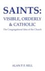 Image for Saints : Visible, Orderly, and Catholic: The Congregational Idea of the Church
