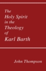 Image for The Holy Spirit in the Theology of Karl Barth