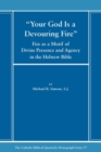 Image for Your God is a Devouring Fire : Fire as a Motif of Divine Presence and Agency in the Hebrew Bible