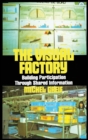 Image for The Visual Factory : Building Participation Through Shared Information