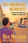 Image for No Ordinary Moments : Peaceful Warrior&#39;s Approach to Daily Life