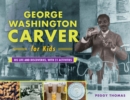Image for George Washington Carver for Kids : His Life and Discoveries, with 21 Activities