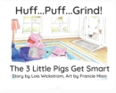 Image for Huff...Puff...Grind! : The 3 Little Pigs Get Smart