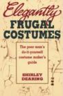 Image for Elegantly Frugal Costumes : Poor Man&#39;s DIY Costume Maker&#39;s Guide