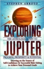 Image for Exploring Jupiter : The Astrological Key to Progress, Prosperity &amp; Potential Drawing on the Source of Self-Confidence &amp; Successful Risk-Taking to Achieve Your Goals