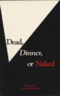 Image for Dead, Dinner, or Naked : Poems