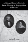 Image for A History of Blacks in Kentucky : From Slavery to Segregation, 1760-1891