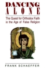 Image for Dancing Alone : The Quest for Orthodox Faith in the Age of False Religion